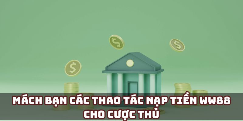 Các thao tác nạp tiền WW88 cho cược thủ nhanh chóng