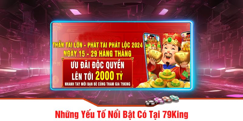 Những Yếu Tố Nổi Bật Có Tại 79King