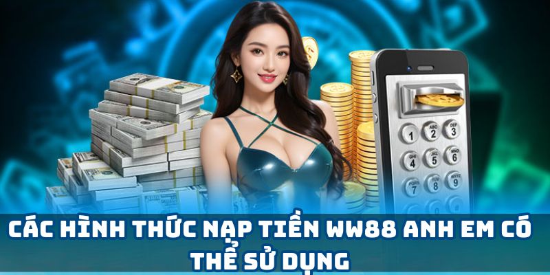 Hình thức nạp tiền WW88 đa dạng như momo, ngân hàng, thẻ điện thoại