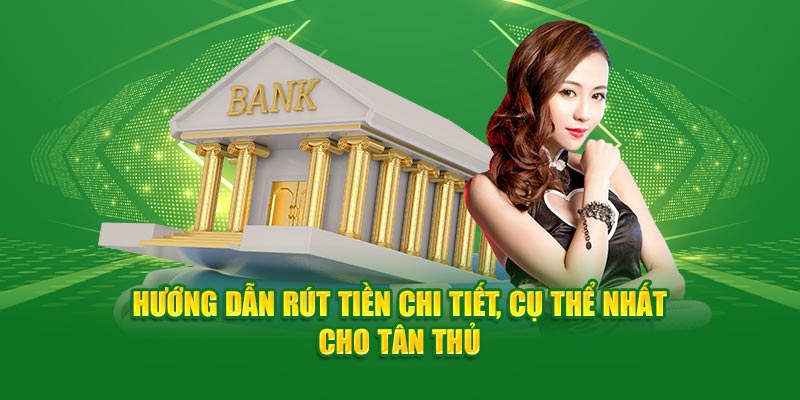 Hướng dẫn rút tiền chi tiết, cụ thể nhất cho tân thủ