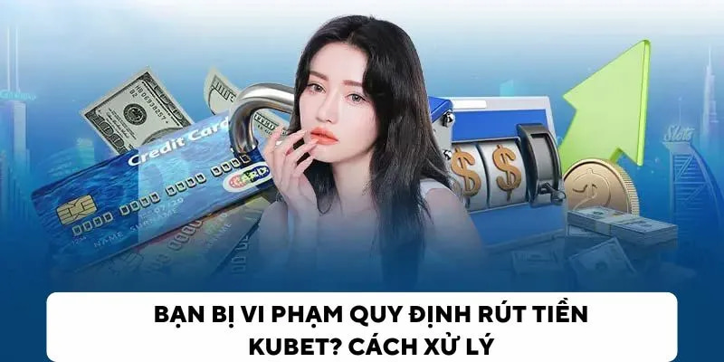 Vi phạm quy định rút tiền Ku bet