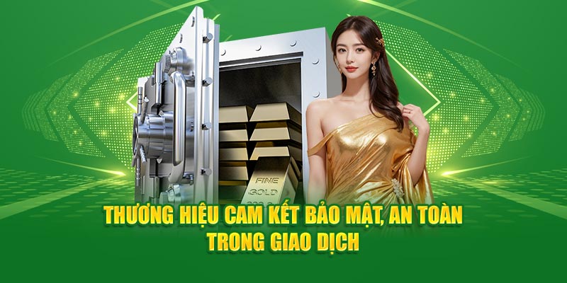 Thương hiệu cam kết bảo mật, an toàn trong giao dịch 